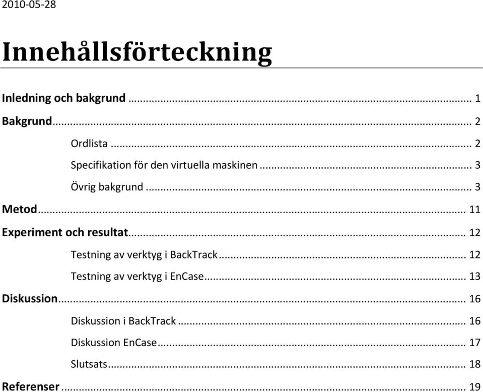 .. 11 Experiment och resultat... 12 Testning av verktyg i BackTrack.