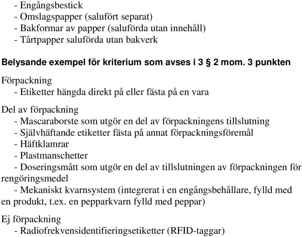 3 punkten Förpackning - Etiketter hängda direkt på eller fästa på en vara Del av förpackning - Mascaraborste som utgör en del av förpackningens tillslutning - Självhäftande