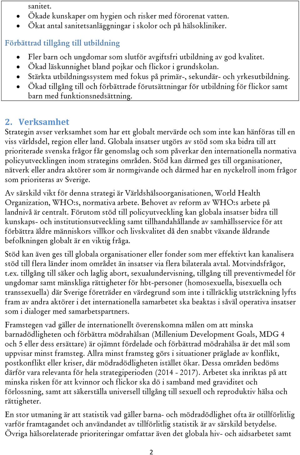 Stärkta utbildningssystem med fokus på primär-, sekundär- och yrkesutbildning. Ökad tillgång till och förbättrade förutsättningar för utbildning för flickor samt barn med funktionsnedsättning. 2.