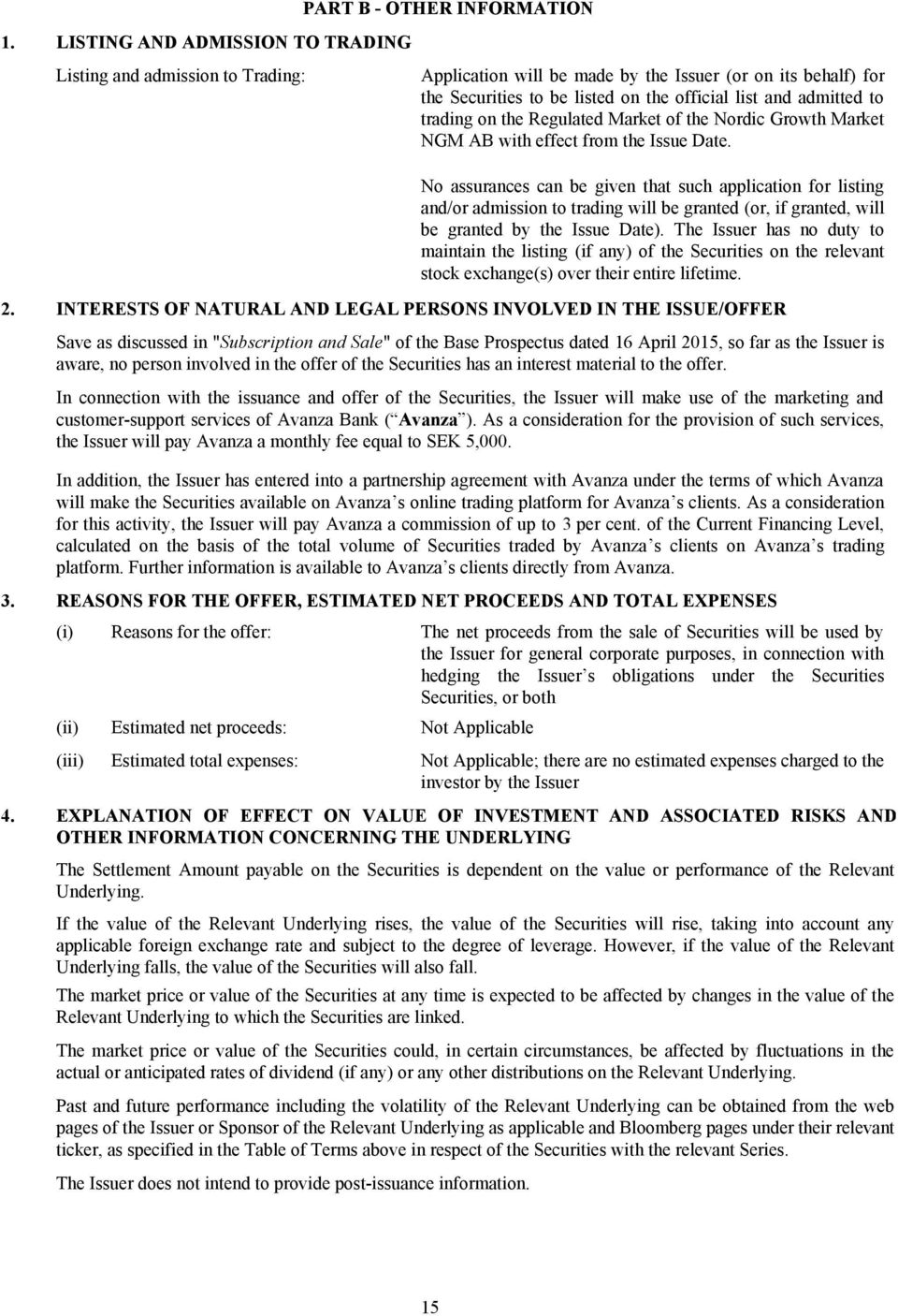 No assurances can be given that such application for listing and/or admission to trading will be granted (or, if granted, will be granted by the Issue Date).