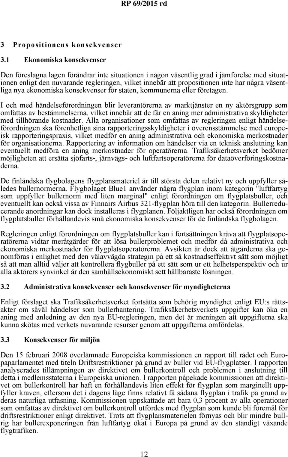 har några väsentliga nya ekonomiska konsekvenser för staten, kommunerna eller företagen.