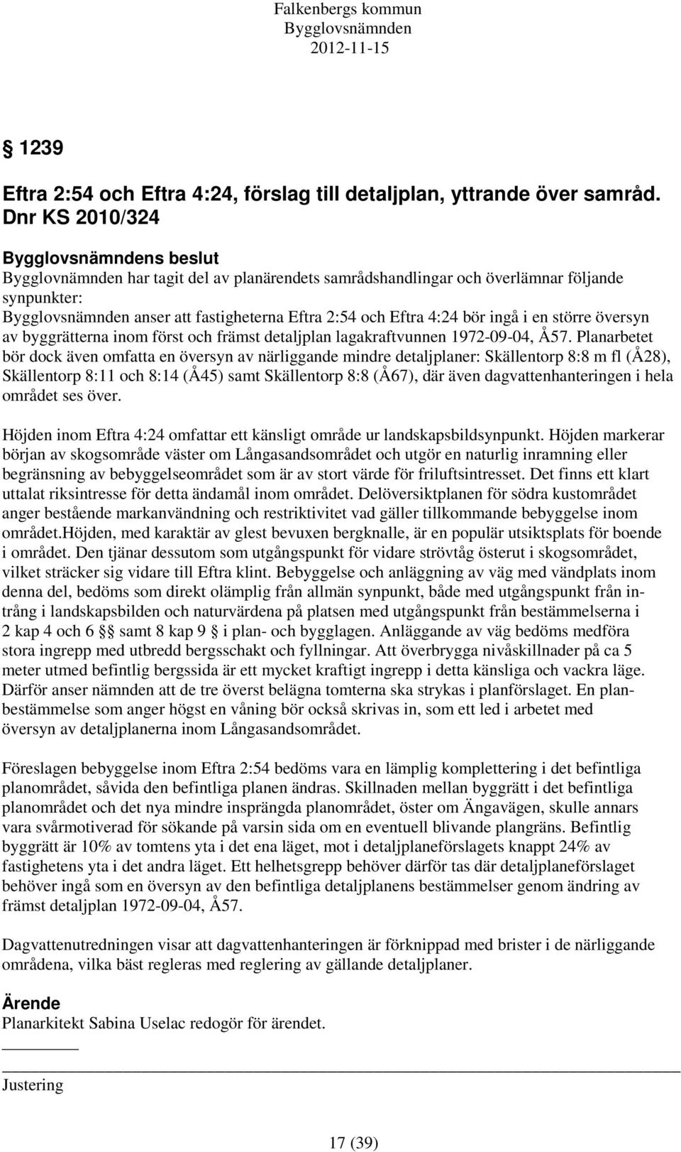 översyn av byggrätterna inom först och främst detaljplan lagakraftvunnen 1972-09-04, Å57.