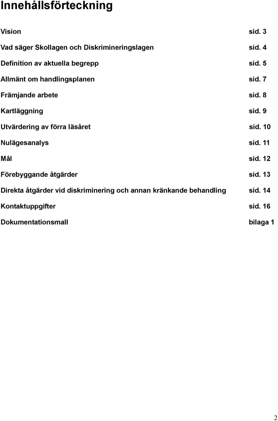 8 Kartläggning sid. 9 Utvärdering av förra läsåret sid. 10 Nulägesanalys sid. 11 Mål sid.