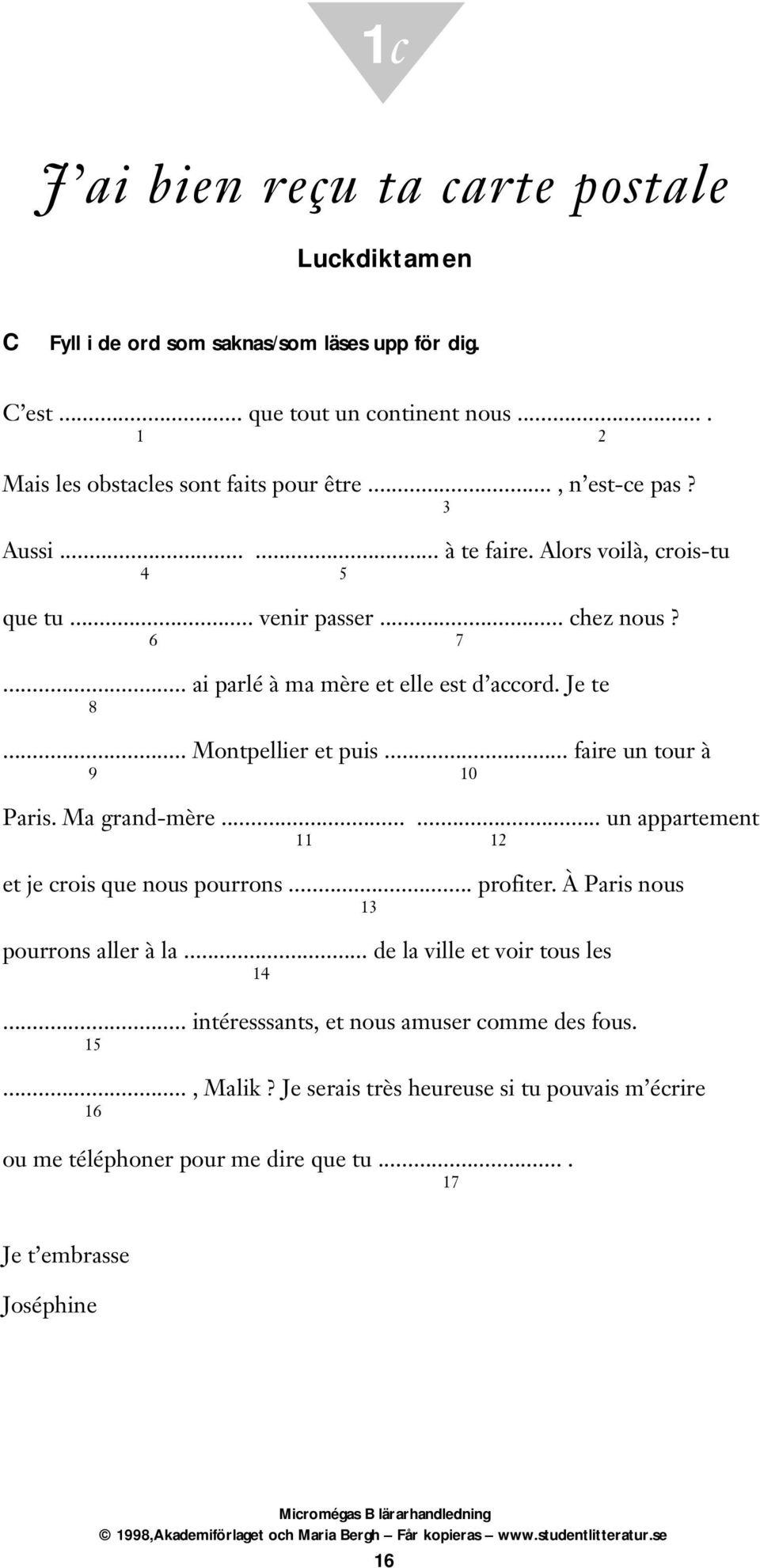 .. faire un tour à 9 10 Paris. Ma grand-mère...... un appartement 11 12 et je crois que nous pourrons... profiter. À Paris nous 13 pourrons aller à la... de la ville et voir tous les 14.