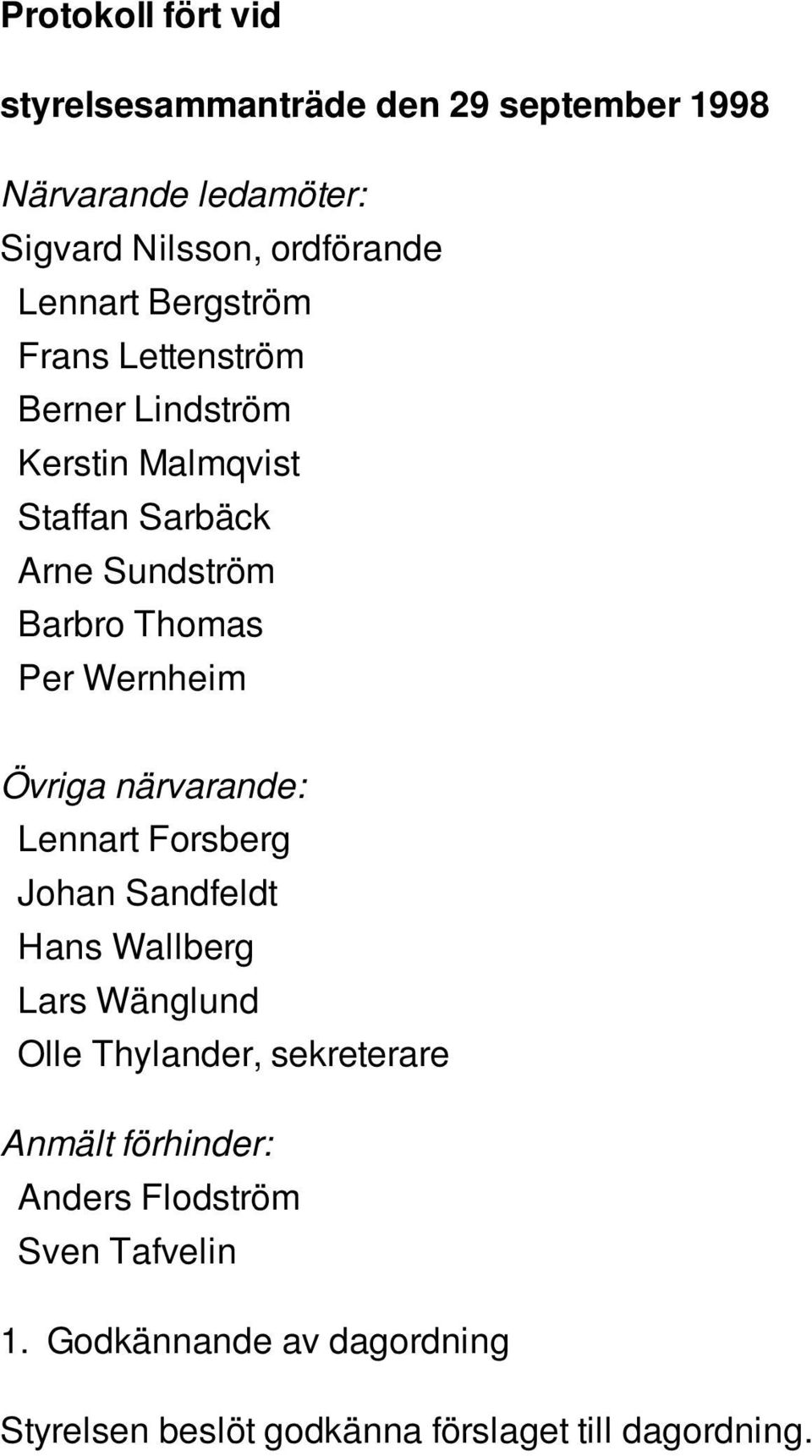 Wernheim Övriga närvarande: Lennart Forsberg Johan Sandfeldt Hans Wallberg Lars Wänglund Olle Thylander, sekreterare