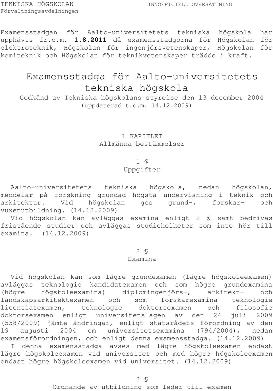 Examensstadga för Aalto-universitetets tekniska högskola Godkänd av Tekniska högskolans styrelse den 13 december 2004 (uppdaterad t.o.m. 14.12.