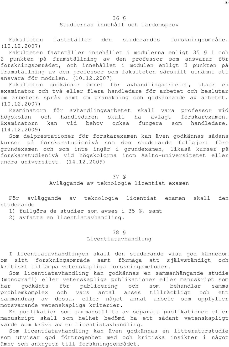 framställning av den professor som fakulteten särskilt utnämnt att ansvara för modulen. (10.12.