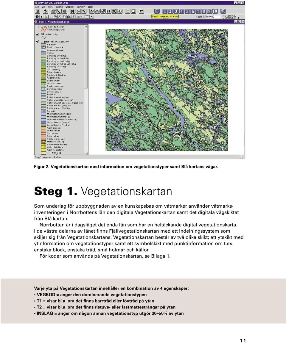kartan. Norrbotten är i dagsläget det enda län som har en heltäckande digital vegetationskarta.