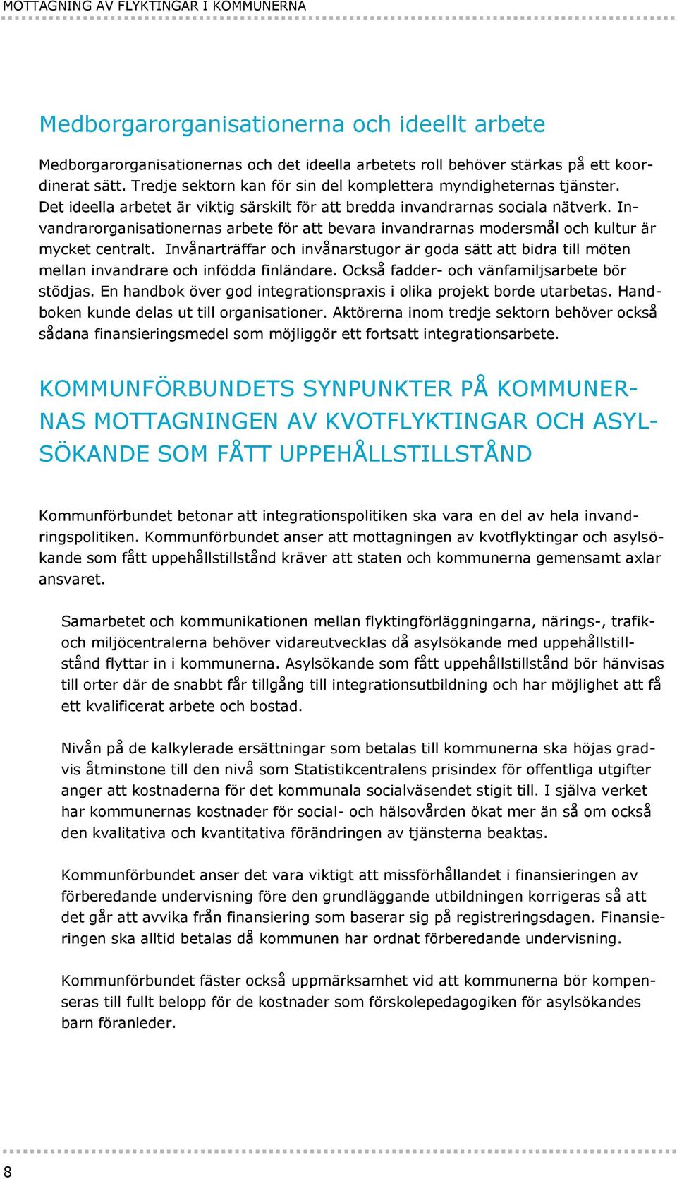 Invandrarorganisationernas arbete för att bevara invandrarnas modersmål och kultur är mycket centralt.