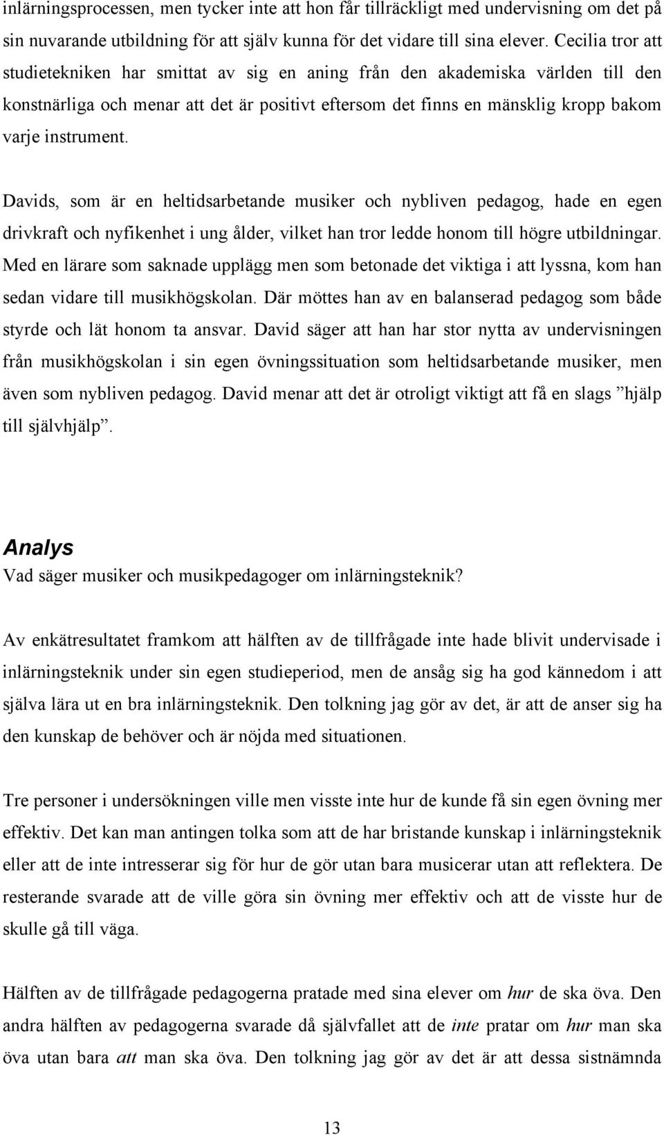 Davids, som är en heltidsarbetande musiker och nybliven pedagog, hade en egen drivkraft och nyfikenhet i ung ålder, vilket han tror ledde honom till högre utbildningar.