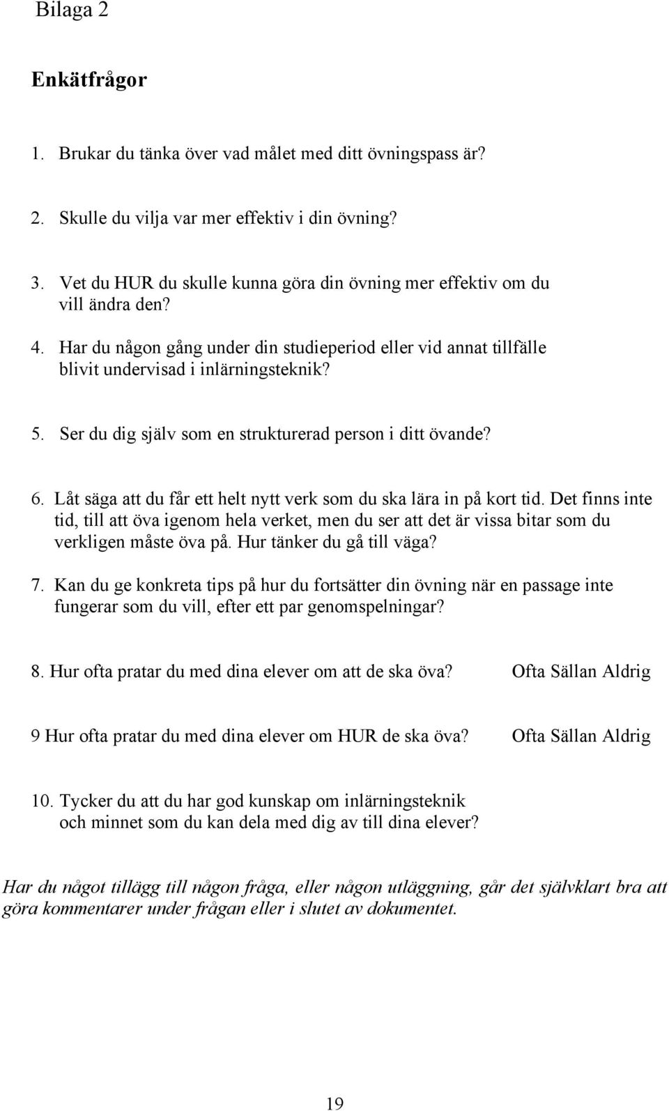 Ser du dig själv som en strukturerad person i ditt övande? 6. Låt säga att du får ett helt nytt verk som du ska lära in på kort tid.