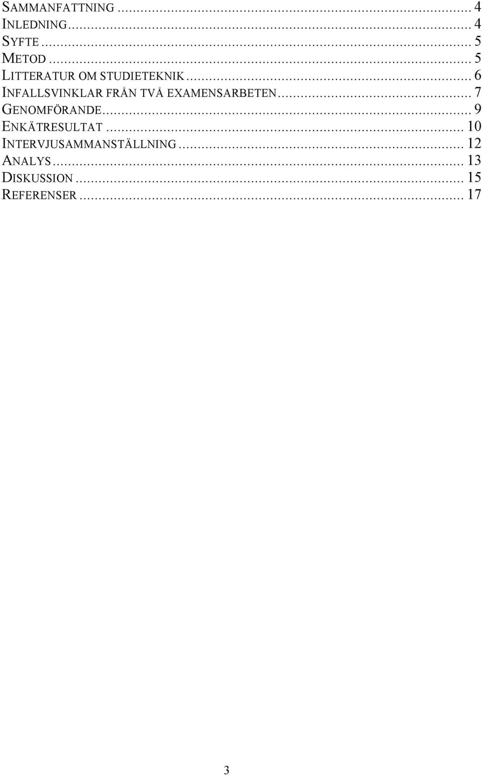 .. 6 INFALLSVINKLAR FRÅN TVÅ EXAMENSARBETEN... 7 GENOMFÖRANDE.
