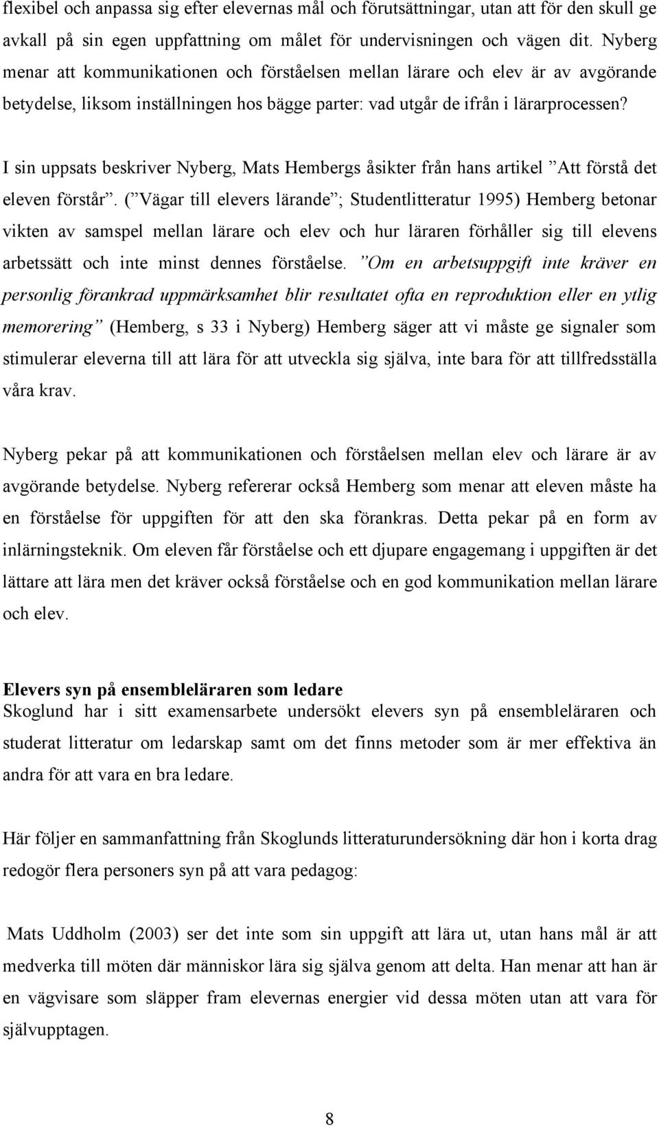 I sin uppsats beskriver Nyberg, Mats Hembergs åsikter från hans artikel Att förstå det eleven förstår.