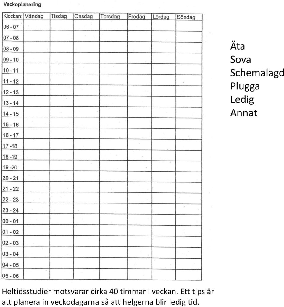 Ett tips är att planera in veckodagarna