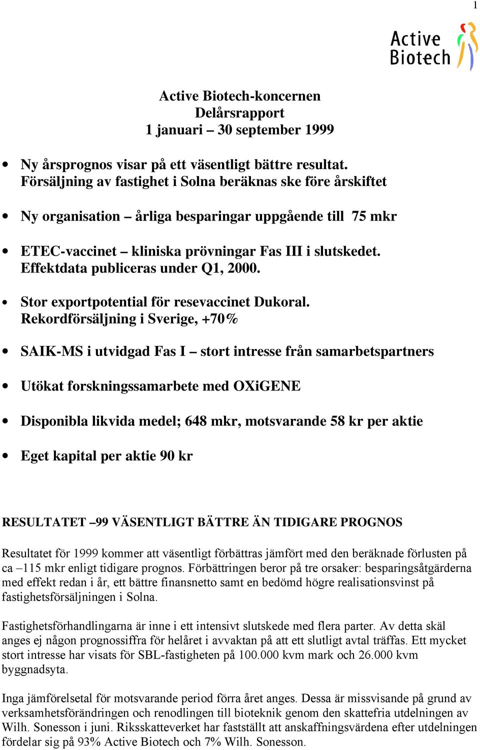 Effektdata publiceras under Q1, 2000. Stor exportpotential för resevaccinet Dukoral.