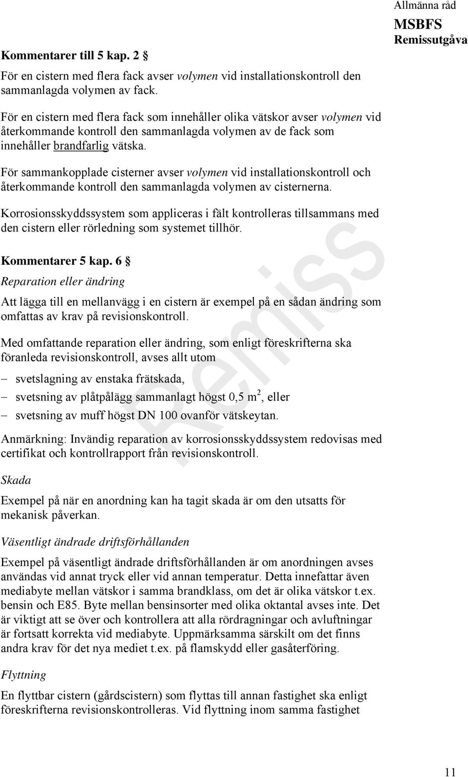 För sammankopplade cisterner avser volymen vid installationskontroll och återkommande kontroll den sammanlagda volymen av cisternerna.