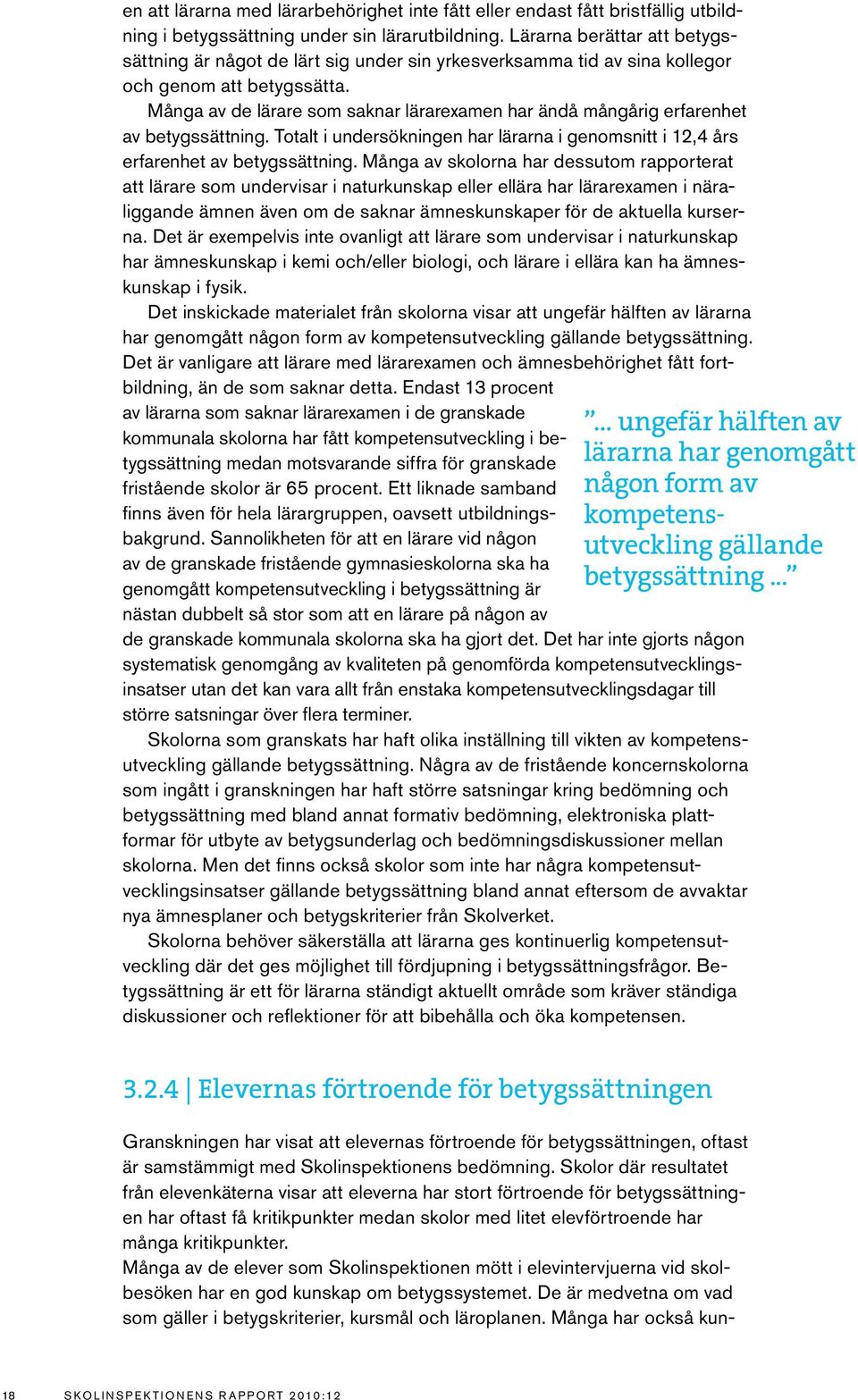 Många av de lärare som saknar lärarexamen har ändå mångårig erfarenhet av betygssättning. Totalt i undersökningen har lärarna i genomsnitt i 12,4 års erfarenhet av betygssättning.