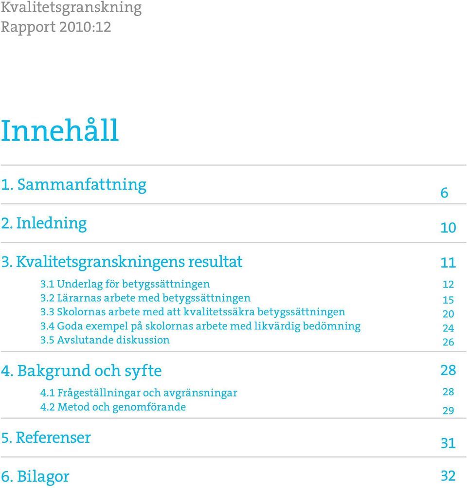 3 Skolornas arbete med att kvalitetssäkra betygssättningen 3.