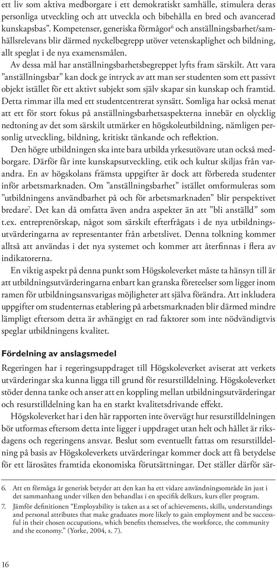 Av dessa mål har anställningsbarhetsbegreppet lyfts fram särskilt.