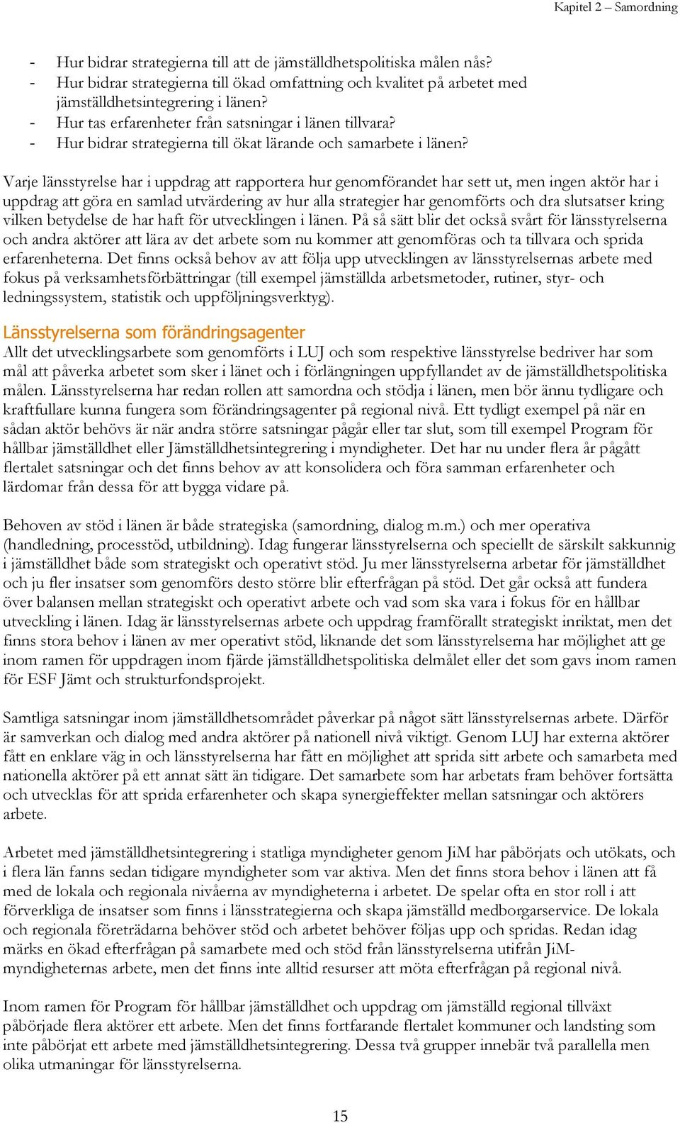 - Hur bidrar strategierna till ökat lärande och samarbete i länen?