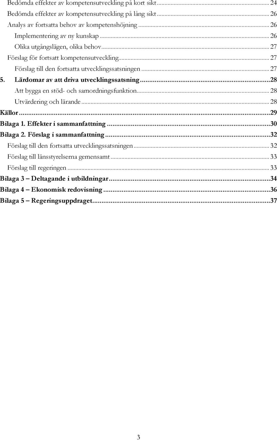 .. 28 Att bygga en stöd- och samordningsfunktion... 28 Utvärdering och lärande... 28 Källor... 29 Bilaga 1. Effekter i sammanfattning... 30 Bilaga 2. Förslag i sammanfattning.