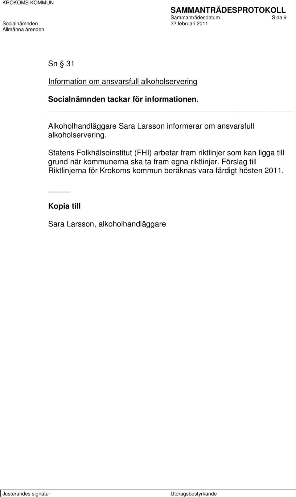 Statens Folkhälsoinstitut (FHI) arbetar fram riktlinjer som kan ligga till grund när kommunerna ska ta fram