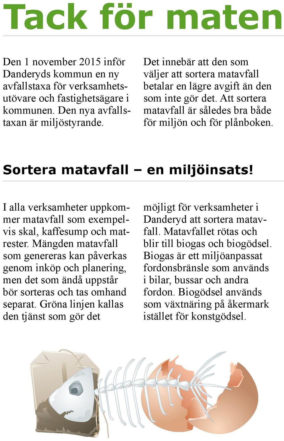 Sortera matavfall en miljöinsats! I alla verksamheter uppkommer matavfall som exempelvis skal, kaffesump och matrester.