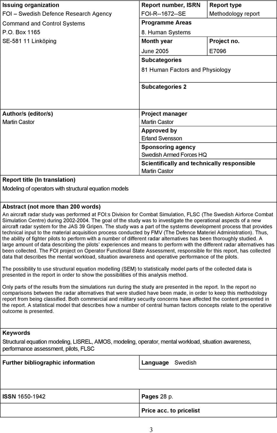 June 2005 Subcategories E7096 8 Human Factors and Physiology Subcategories 2 Author/s (editor/s) Martin Castor Report title (In translation) Modeling of operators with structural equation models