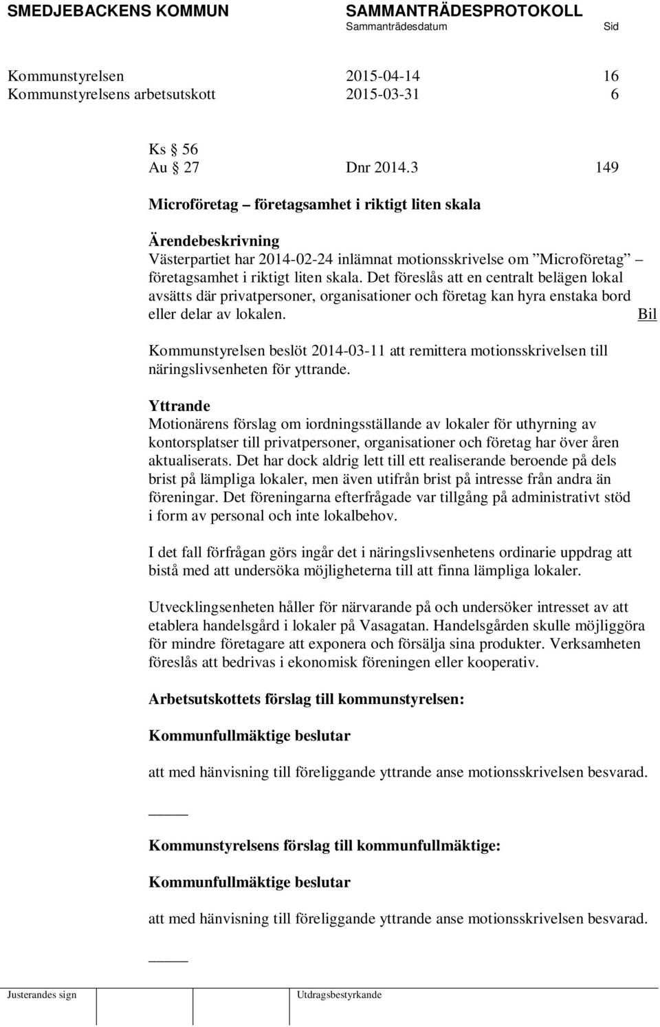 Det föreslås att en centralt belägen lokal avsätts där privatpersoner, organisationer och företag kan hyra enstaka bord eller delar av lokalen.