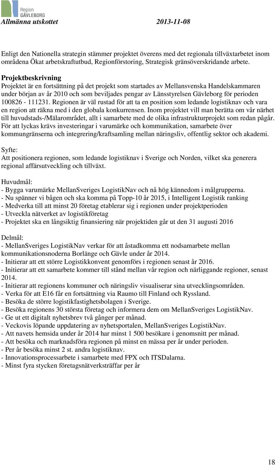 100826-111231. Regionen är väl rustad för att ta en position som ledande logistiknav och vara en region att räkna med i den globala konkurrensen.