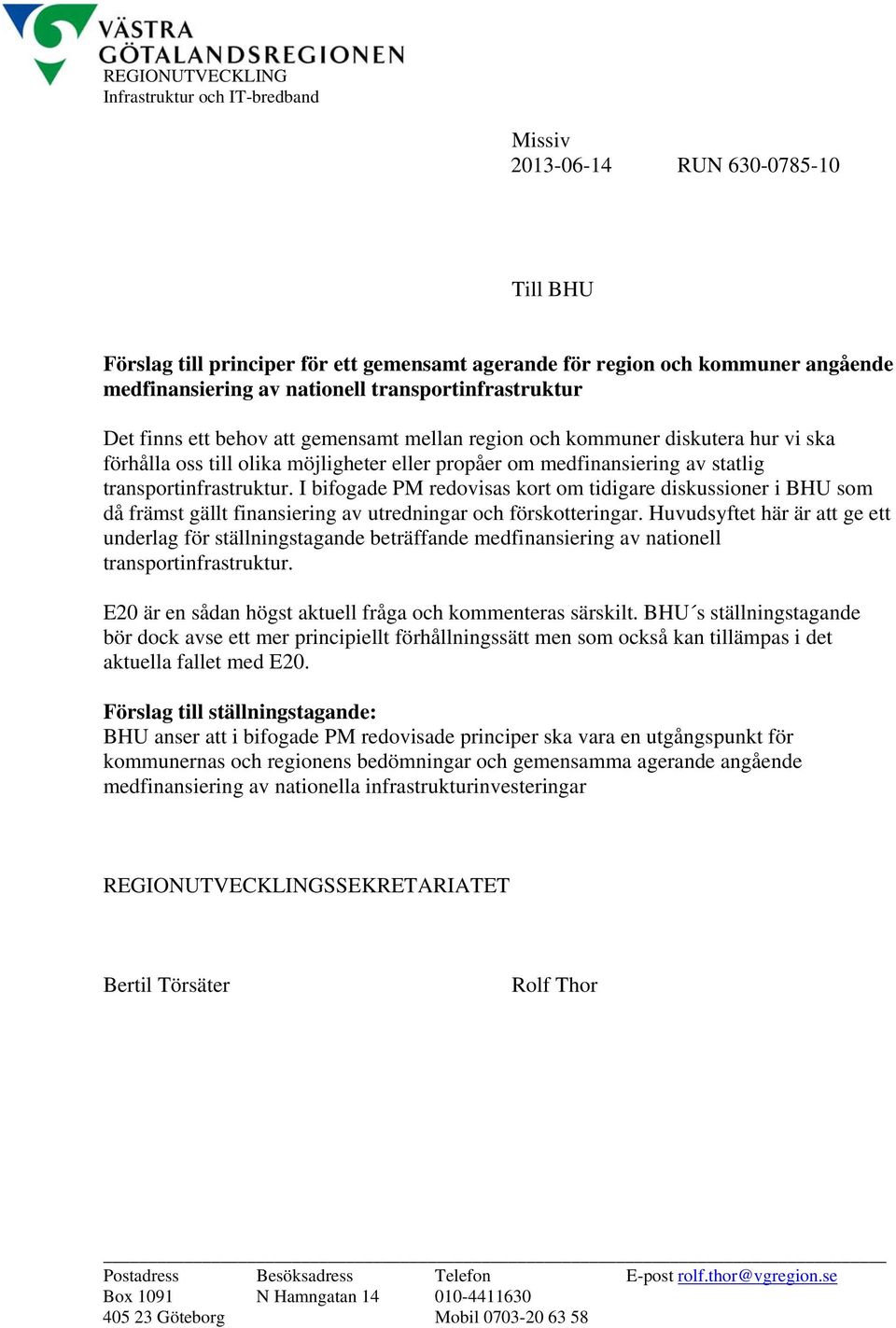 transportinfrastruktur. I bifogade PM redovisas kort om tidigare diskussioner i BHU som då främst gällt finansiering av utredningar och förskotteringar.