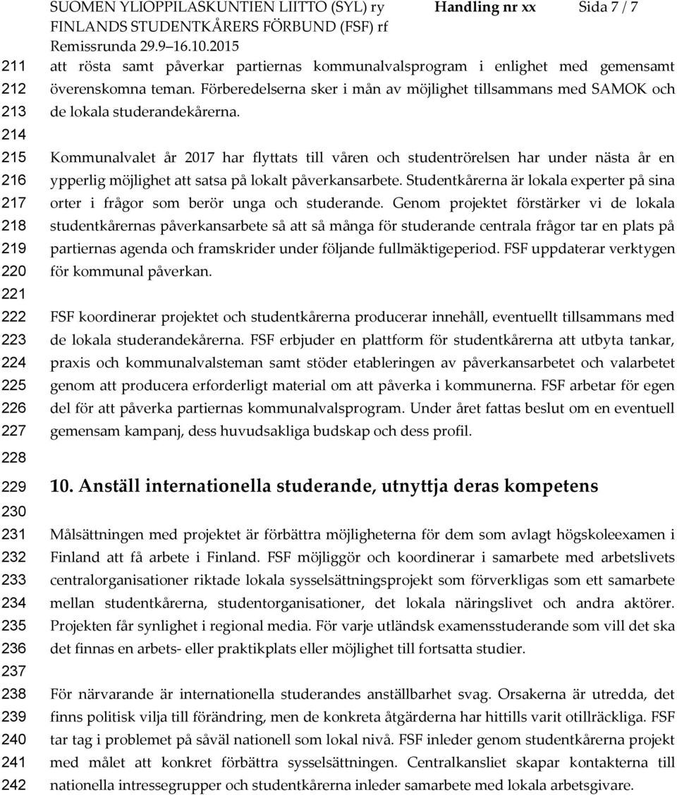 Kommunalvalet år 2017 har flyttats till våren och studentrörelsen har under nästa år en ypperlig möjlighet att satsa på lokalt påverkansarbete.