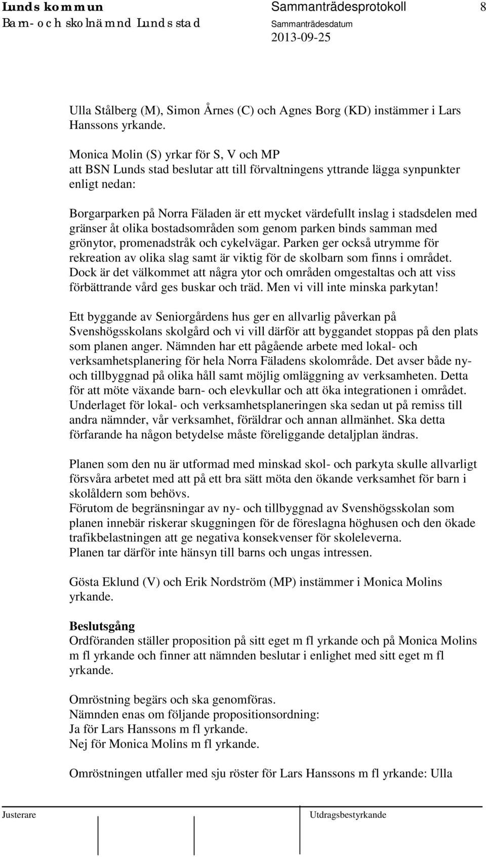 stadsdelen med gränser åt olika bostadsområden som genom parken binds samman med grönytor, promenadstråk och cykelvägar.