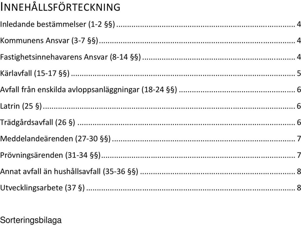 .. 5 Avfall från enskilda avloppsanläggningar (18-24 )... 6 Latrin (25 )... 6 Trädgårdsavfall (26 ).