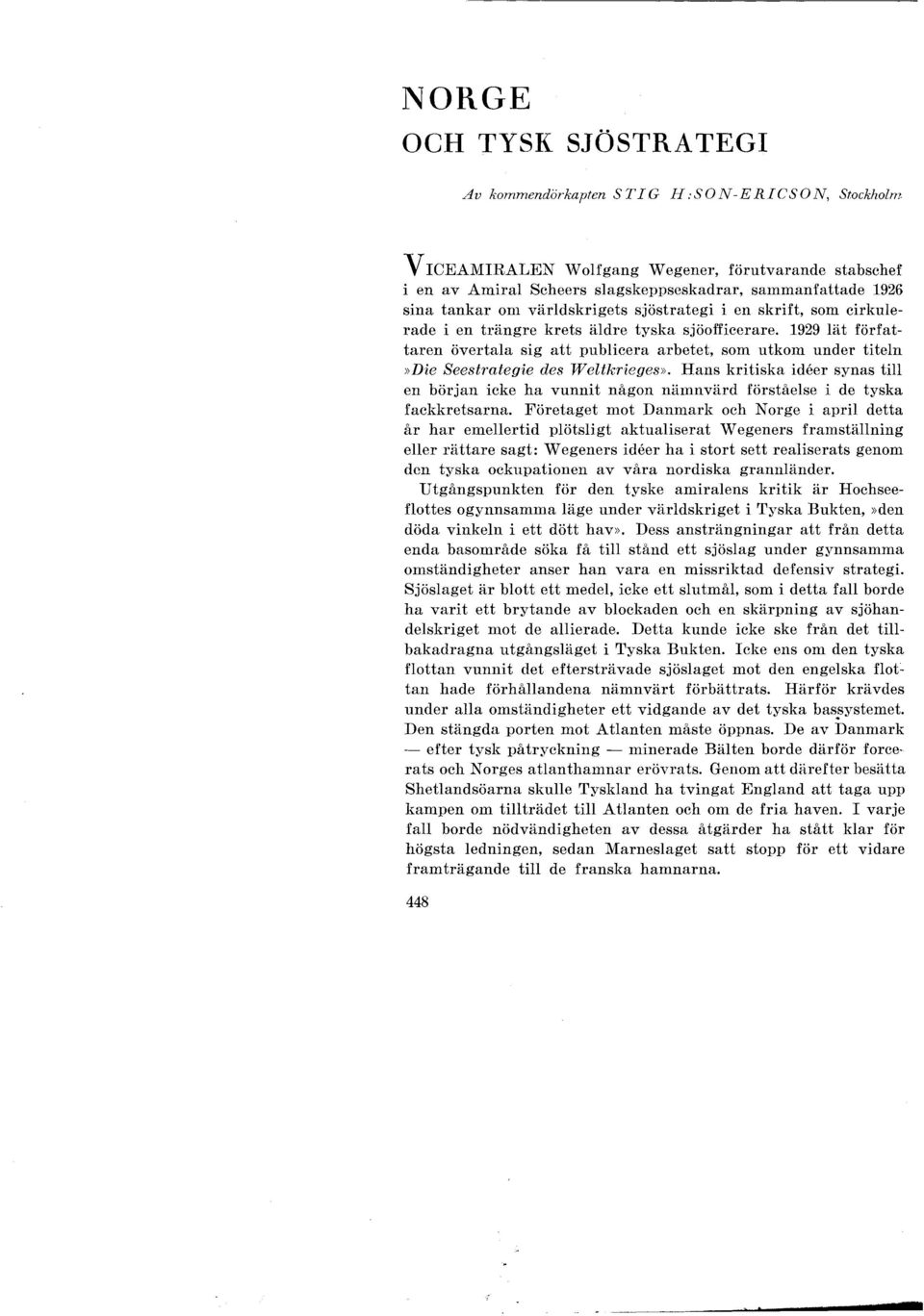 1929 lät författaren övertala sig att publicera arbetet, som utkom under titeln»die Seestrategie des Weltkrieges».