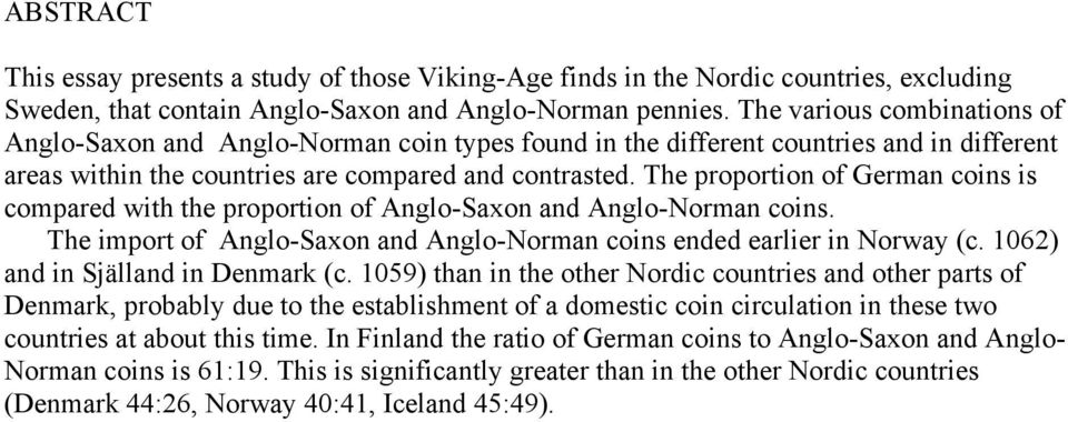 The proportion of German coins is compared with the proportion of Anglo-Saxon and Anglo-Norman coins. The import of Anglo-Saxon and Anglo-Norman coins ended earlier in Norway (c.