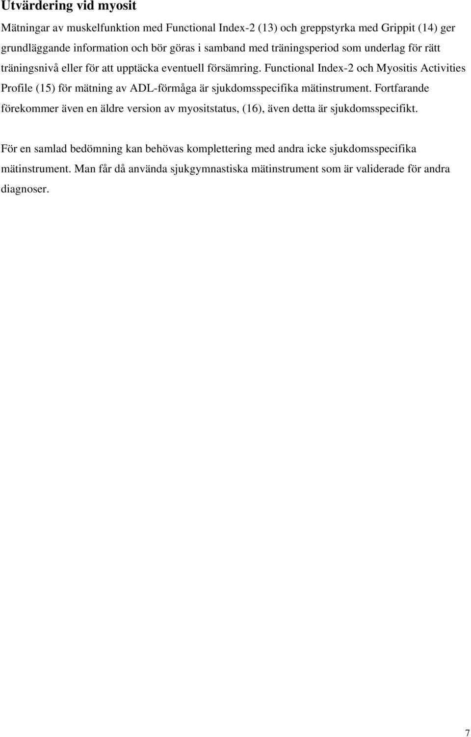 Functional Index-2 och Myositis Activities Profile (15) för mätning av ADL-förmåga är sjukdomsspecifika mätinstrument.