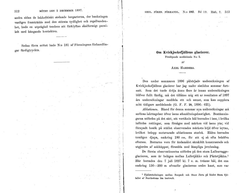 hängande kontakten. l GEOL. FÖREN. FÖRHANDL. N:o 82. Bd 9. Härt. 7. {il 3 Sedan förra mötet hade N:o 8 af Föreningens förhandlingar färdigt;ryckts. Om Kvickjoe.ksfjällens glacierer.