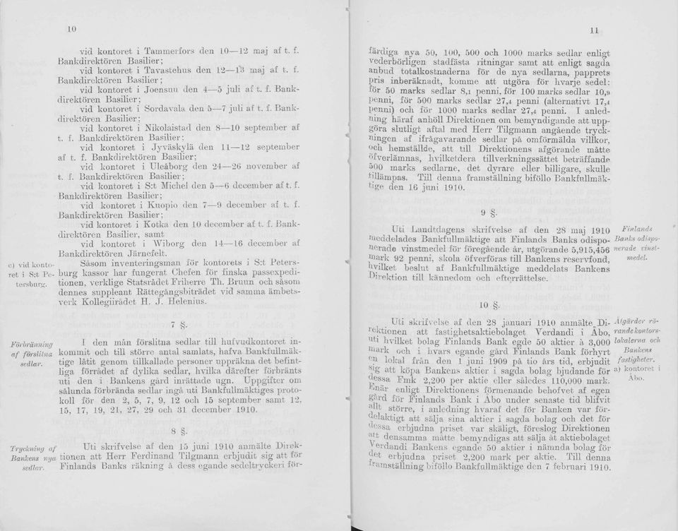 f. Bankdirektören Basilier; vid kntret i Jyväskylä den 11 12 september af t. f. Bankdirektören Basilier: vid kntret i Uleäbrg den 24 26 nvember af t. f. Bankdirektören Basilier; vid kntret i S:t Michel den 5 6 december af t.