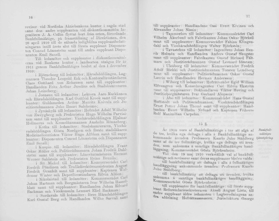 Cllin flyttat brt frän rten, förrdnade Bankfullmäktige, pä framställning af Direutinen, den 28 april 1910"till de sälunda ledigblifna suppleantbefattningarna intill ärets slut tili första suppleant