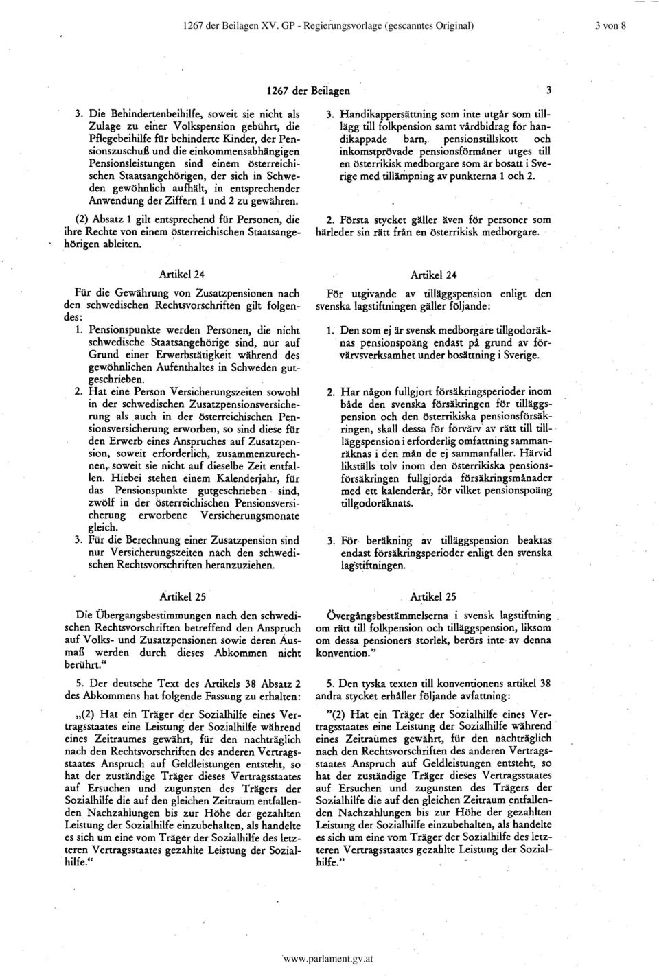 einem österreichischen Staatsangehörigen, der sich in Schweden gewöhnlich aufhält, in entsprechender Anwendung der Ziffern 1 und 2 zu gewähren.