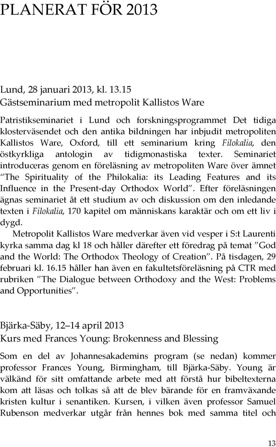 Oxford, till ett seminarium kring Filokalia, den östkyrkliga antologin av tidigmonastiska texter.