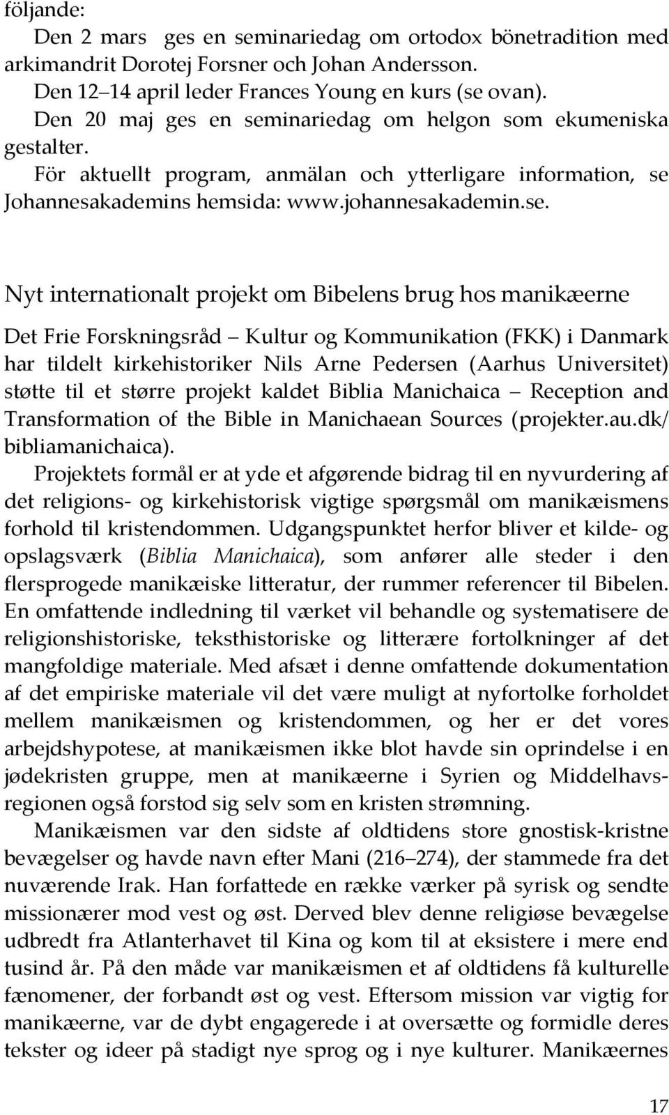 inariedag om helgon som ekumeniska gestalter. För aktuellt program, anmälan och ytterligare information, se 