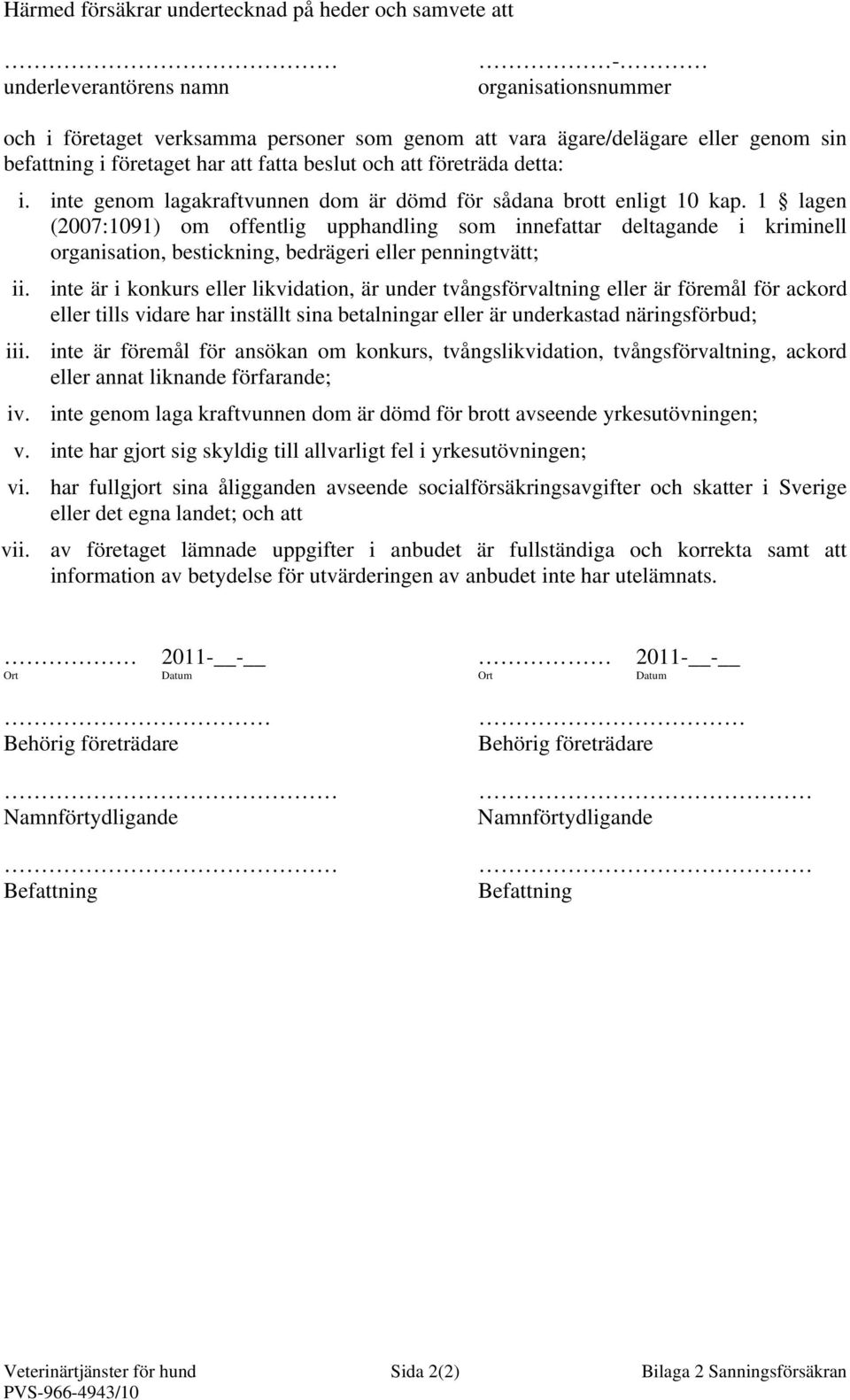 1 lagen (2007:1091) om offentlig upphandling som innefattar deltagande i kriminell organisation, bestickning, bedrägeri eller penningtvätt; ii.