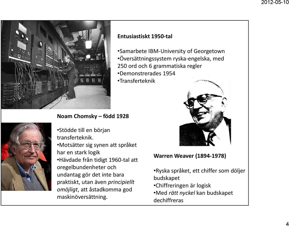 Motsätter sig synen att språket har en stark logik Hävdade från tidigt 1960 tal att oregelbundenheter och undantag gör det inte bara praktiskt,