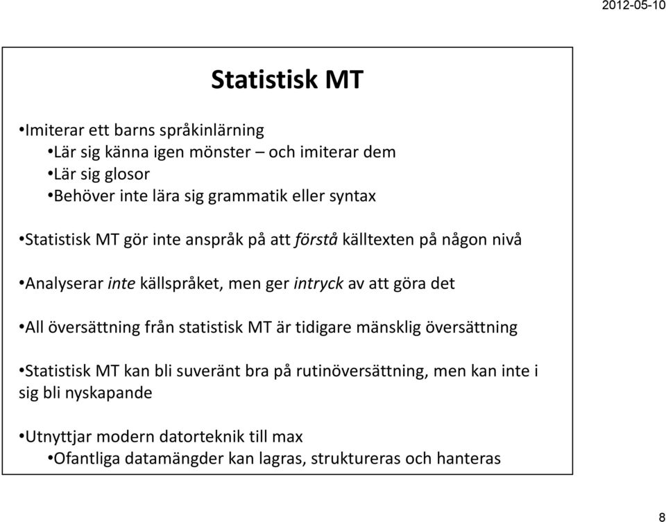 intryck av att göra det All översättning från statistisk MT är tidigare mänsklig översättning Statistisk MT kan bli suveränt bra på