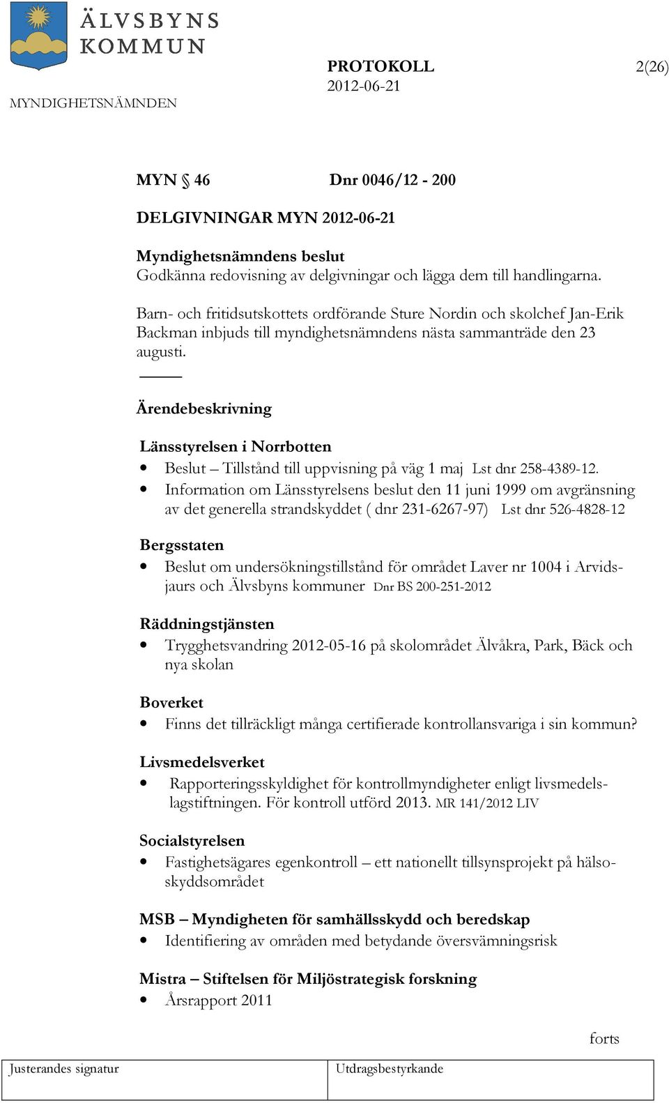 Ärendebeskrivning Länsstyrelsen i Norrbotten Beslut Tillstånd till uppvisning på väg 1 maj Lst dnr 258-4389-12.