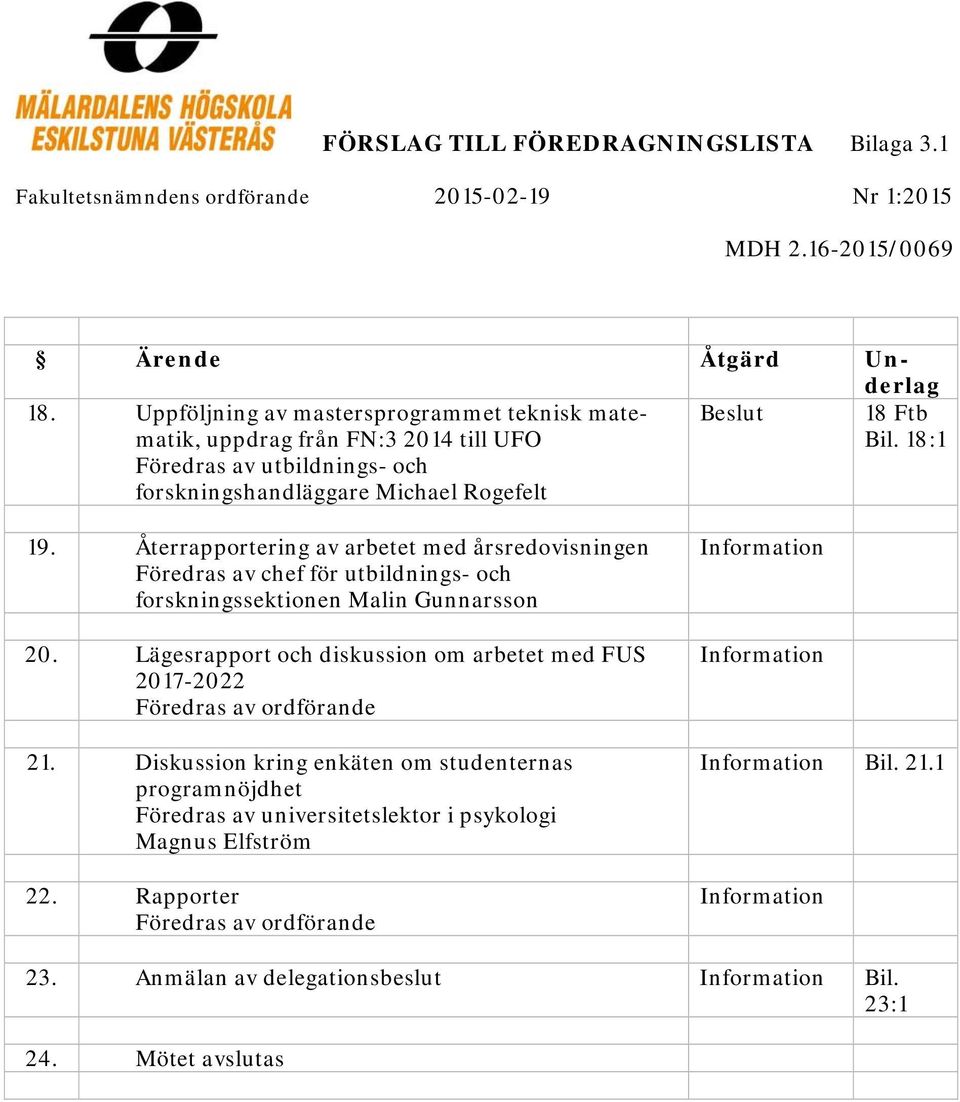 Återrapportering av arbetet med årsredovisningen Föredras av chef för utbildnings- och forskningssektionen Malin Gunnarsson 20.