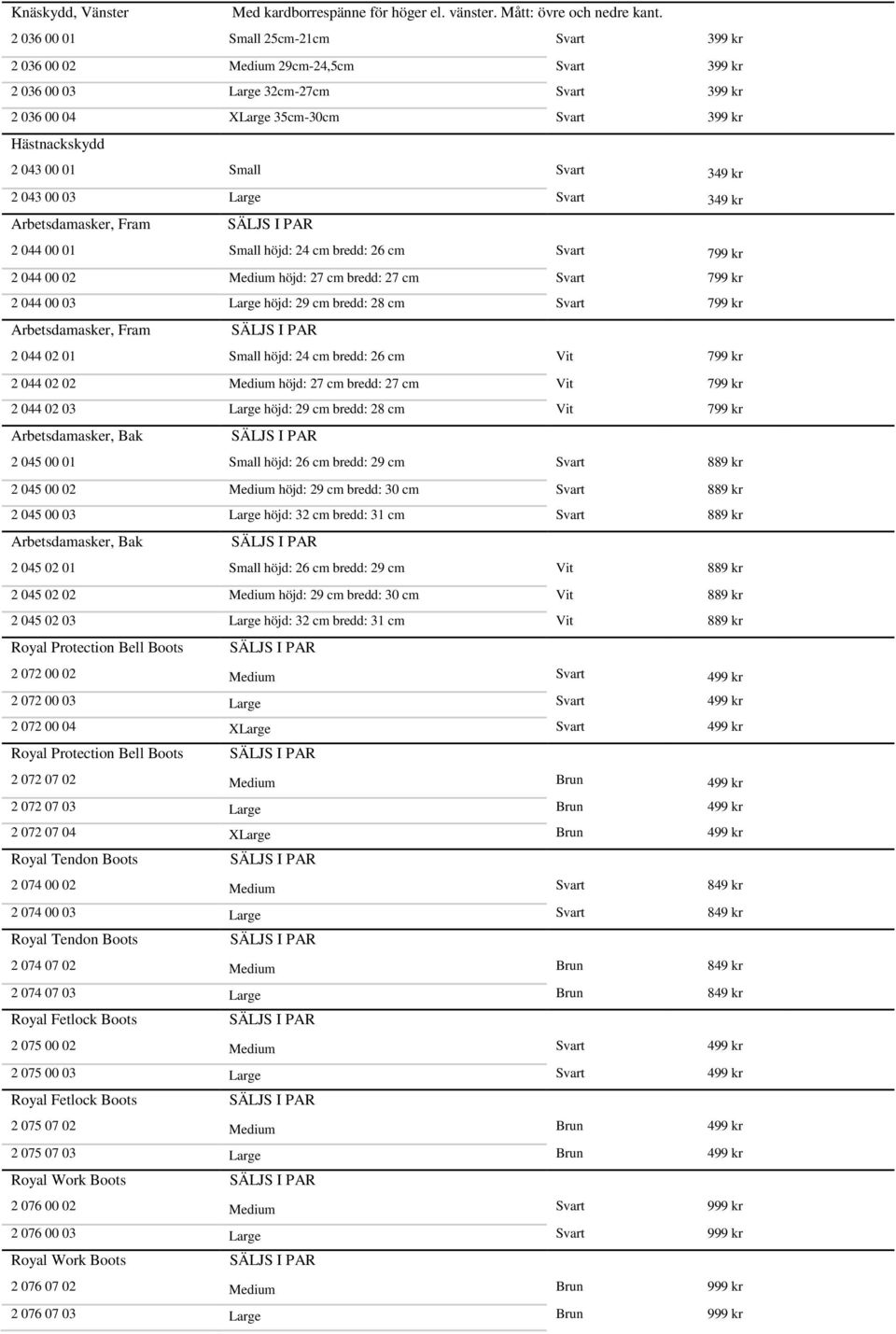 044 00 03 Large höjd: 29 cm bredd: 28 cm Svart 799 kr Arbetsdamasker, Fram 2 044 02 01 Small höjd: 24 cm bredd: 26 cm Vit 799 kr 2 044 02 02 Medium höjd: 27 cm bredd: 27 cm Vit 799 kr 2 044 02 03