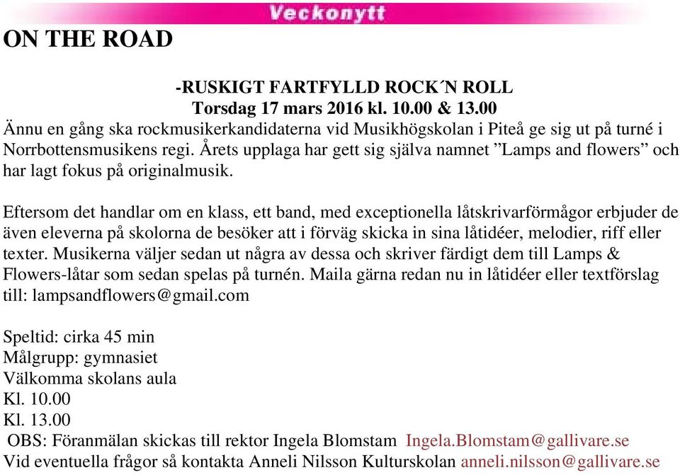 Eftersom det handlar om en klass, ett band, med exceptionella låtskrivarförmågor erbjuder de även eleverna på skolorna de besöker att i förväg skicka in sina låtidéer, melodier, riff eller texter.